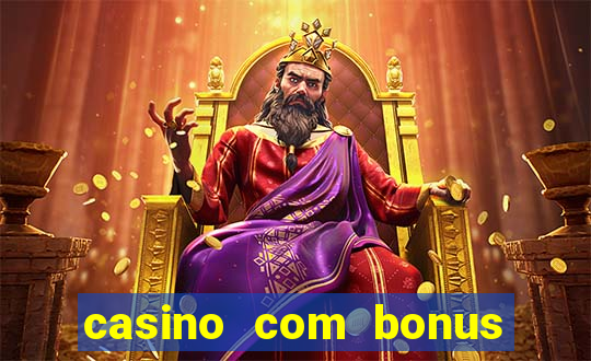 casino com bonus de boas vindas sem deposito