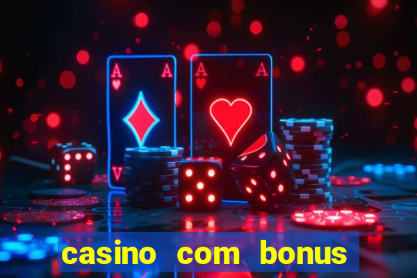 casino com bonus de boas vindas sem deposito