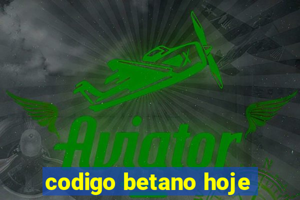 codigo betano hoje