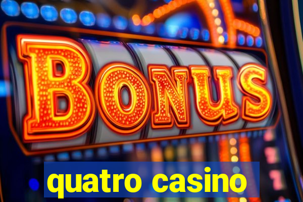 quatro casino