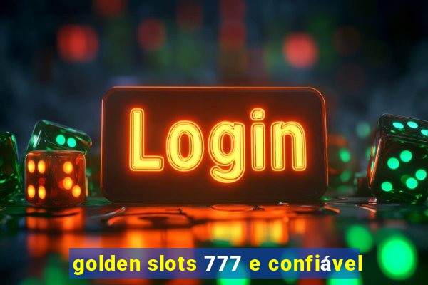 golden slots 777 e confiável