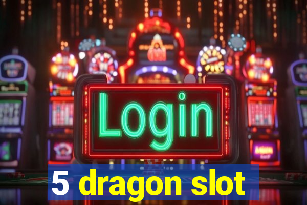 5 dragon slot