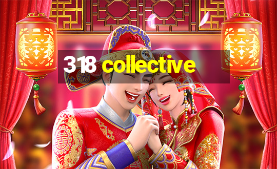 318 collective