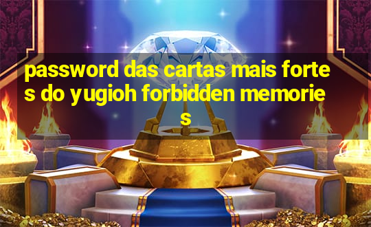 password das cartas mais fortes do yugioh forbidden memories