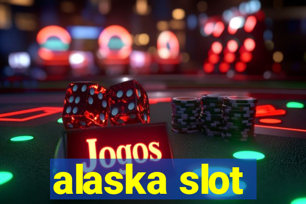 alaska slot