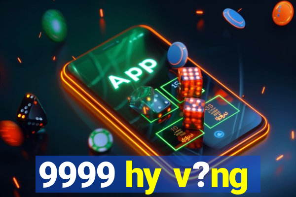 9999 hy v?ng