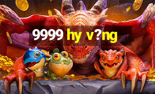 9999 hy v?ng