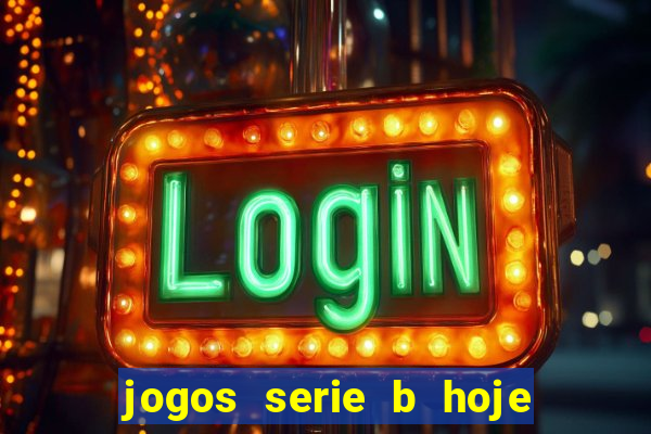 jogos serie b hoje ao vivo