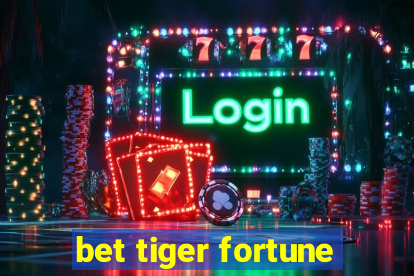 bet tiger fortune