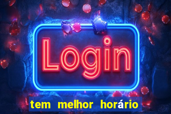 tem melhor horário para jogar fortune tiger