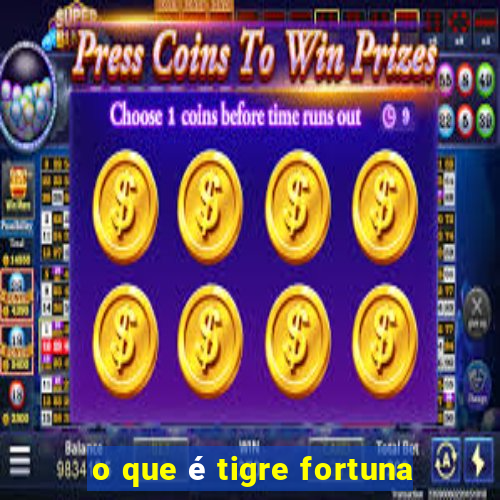 o que é tigre fortuna