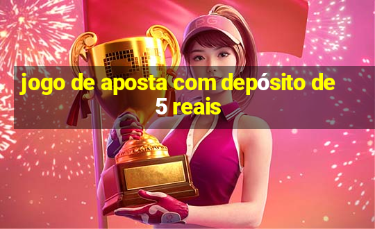 jogo de aposta com depósito de 5 reais