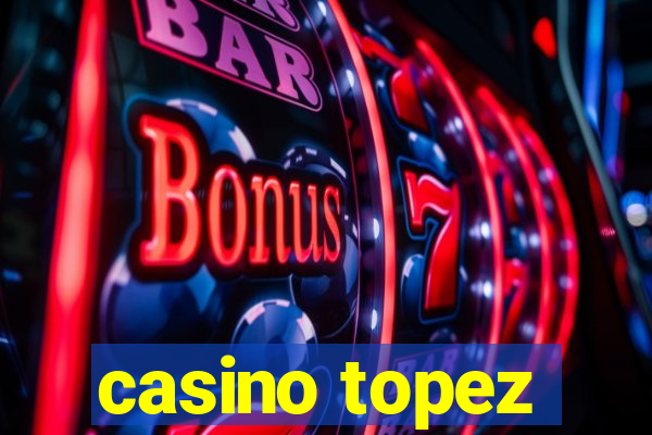 casino topez