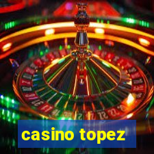 casino topez