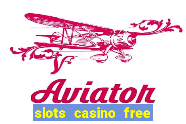 slots casino free slot games