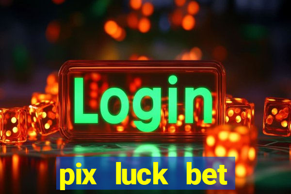 pix luck bet fortune tiger