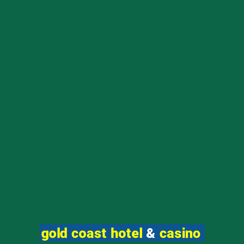 gold coast hotel & casino