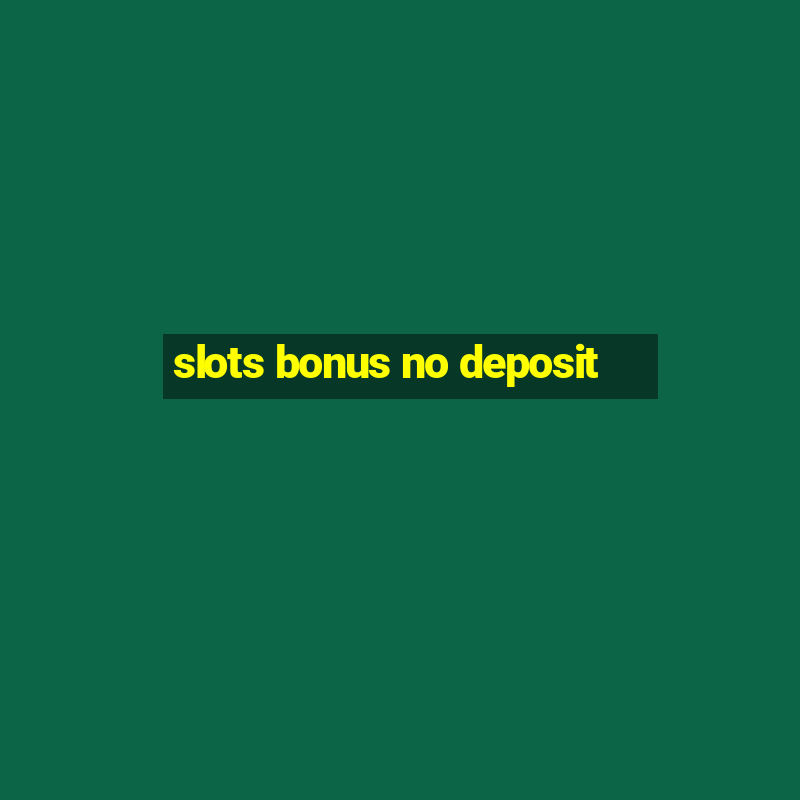 slots bonus no deposit