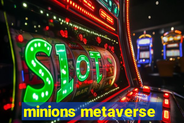 minions metaverse