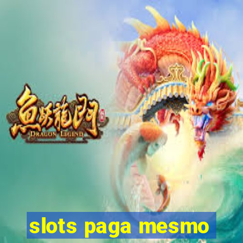 slots paga mesmo