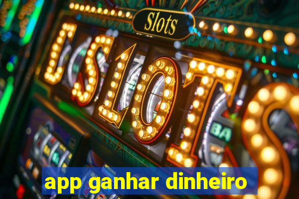 app ganhar dinheiro