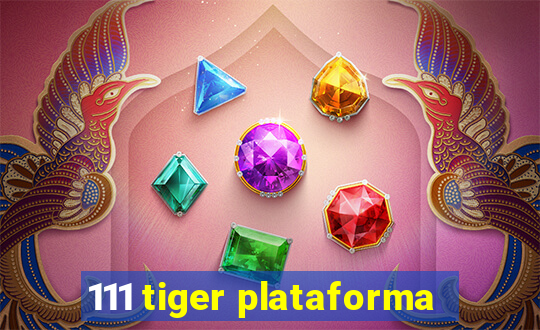 111 tiger plataforma