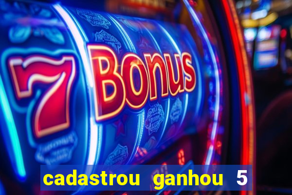 cadastrou ganhou 5 reais bet