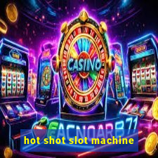 hot shot slot machine