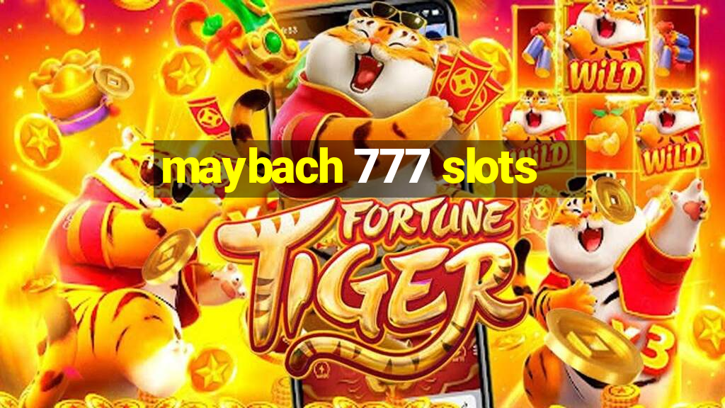 maybach 777 slots