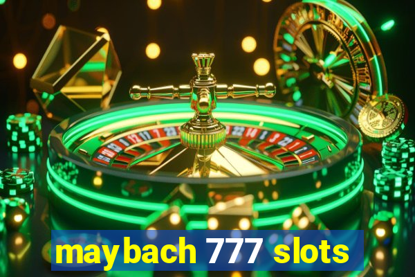 maybach 777 slots