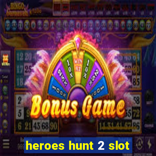 heroes hunt 2 slot