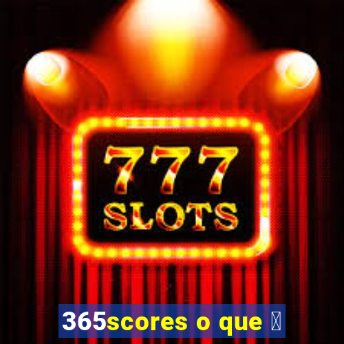 365scores o que 茅