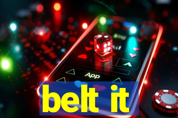 belt it