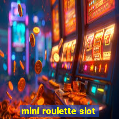 mini roulette slot