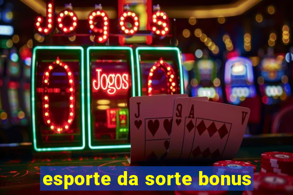 esporte da sorte bonus