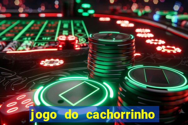 jogo do cachorrinho que ganha dinheiro