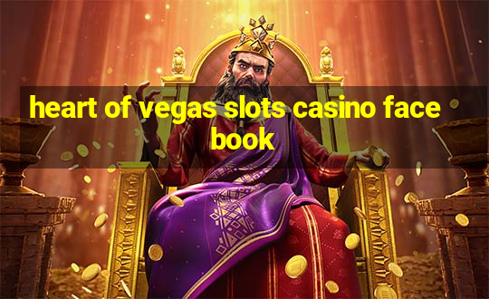 heart of vegas slots casino facebook