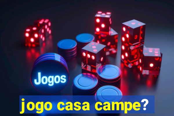 jogo casa campe?