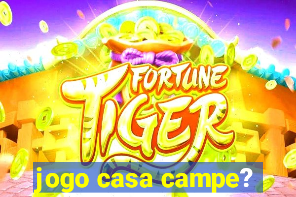 jogo casa campe?