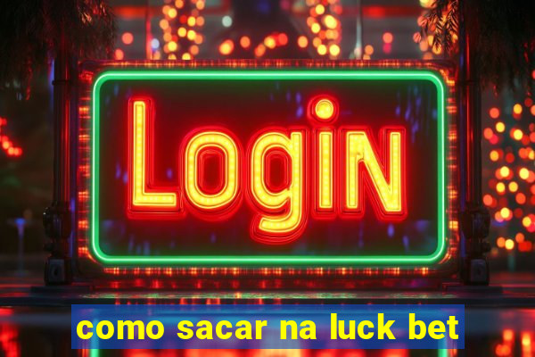 como sacar na luck bet