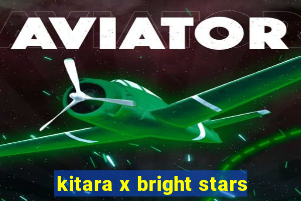 kitara x bright stars