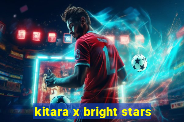 kitara x bright stars