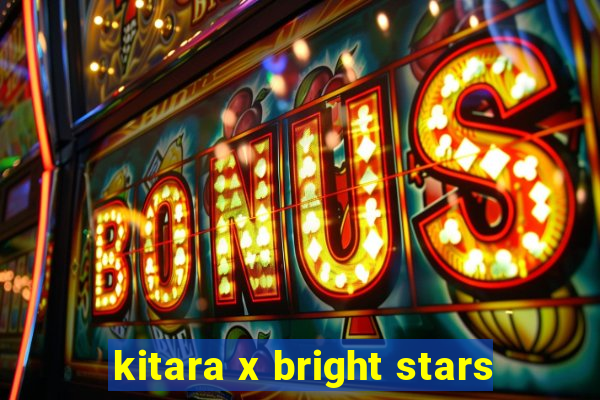 kitara x bright stars