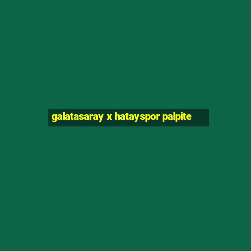 galatasaray x hatayspor palpite