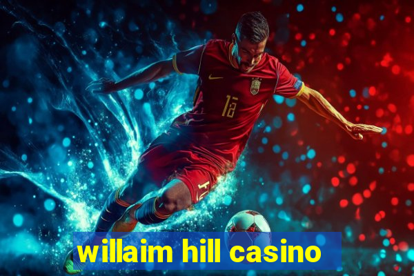 willaim hill casino