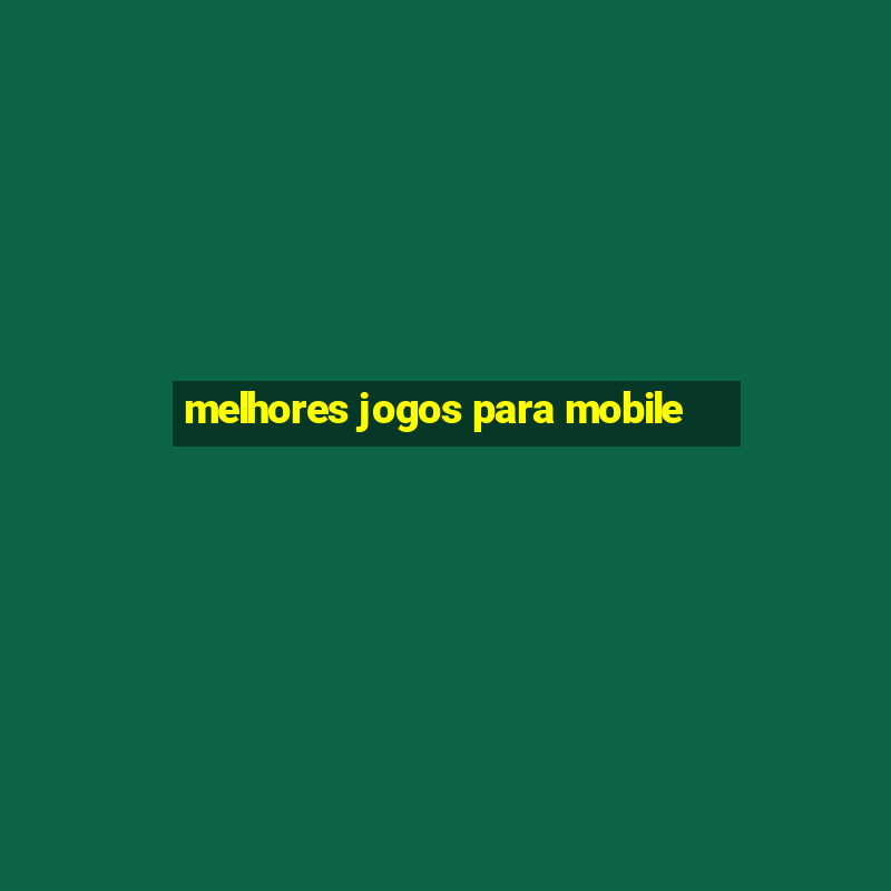 melhores jogos para mobile