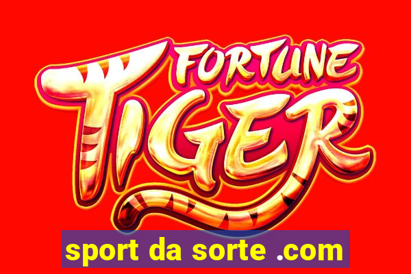 sport da sorte .com