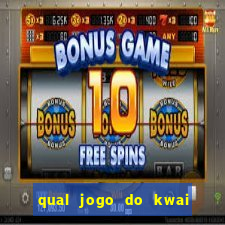 qual jogo do kwai que ganha mais dinheiro