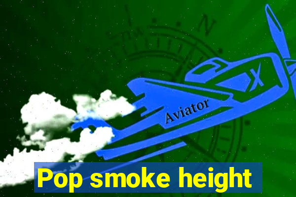 Pop smoke height