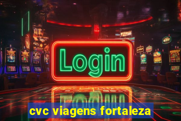 cvc viagens fortaleza